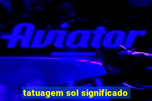 tatuagem sol significado